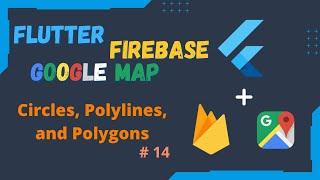 Flutter Firebase & Google Map Series EP 14 - Add Circles, Polylines and Polygons on Google Map