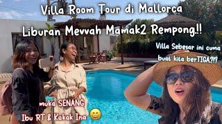 VILLA ROOM TOUR DI MALLORCA BUAT 3 MAMAK REMPONG‼️LIBURAN dgn IBU RT & KAKAK INA