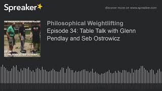 Episode 34: Table Talk with Glenn Pendlay and Seb Ostrowicz