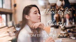How To Be Classy From The Inside Out| Gloria Gao