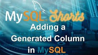 Episode-023 - Adding a Generated Column in MySQL