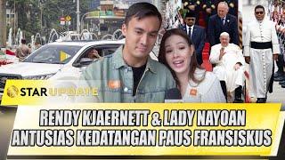 RENDY KJAERNETT & LADY NAYOAN ANTUSIAS KEDATANGAN PAUS FRANSISKUS KE INDONESIA - STAR UPDATE