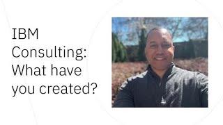 IBM Consulting: What have you created?