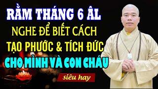 Rằm Tháng 6 Âm Lịch Nghe Để Biết Cách Tạo Phước Tích Đức Cho Mình Và Con Cháu - Thầy Thích Nhuận Đức