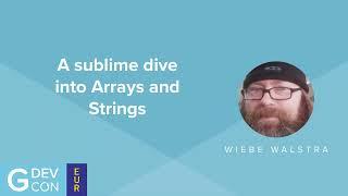 A sublime dive into Arrays and Strings - Wiebe Walstra - GDevCon#5