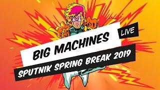 Big Machines - SPUTNIK SPRING BREAK 2019 (Full Set Live)