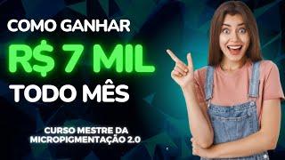 SAIBA COMO GANHAR ATÉ 7 MIL POR MÊS ! CURSO MESTRE DA MICROPIGMENTAÇÃO LABIAL TODA VERDADE SOBRE ?