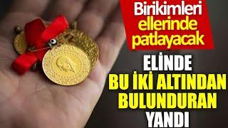 Elinde bu iki altından bulunduran yandı! gram altın yorumları