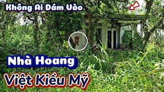 Bí ẩn ngôi nhà bỏ hoang 10 mấy năm của ông việt kiều Mỹ không ai dám lui tới