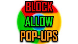 GOOGLE CHROME - HOW TO BLOCK / ALLOW POP-UPS  [2022]