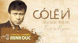 TUẤN NGỌC • CÓ LẼ VÌ (Nhạc sĩ Minh Đức) | Minh Duc Vu Official