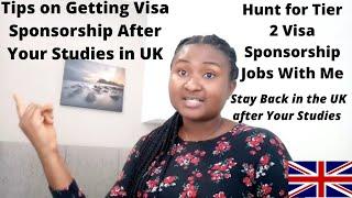 Tips For Getting Visa Sponsorship After Studies in UK | Hunt for Tier2 Visa Sponsorship Jobs With me