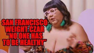 Gelatinous San Francisco Weight Czar Claims Nobody Owes Anyone Health