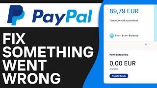 How To Fix PayPal Something Went Wrong (Easy Tutorial)