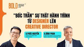 "BÓC TRẦN" HÀNH TRÌNH TỪ DESIGNER LÊN CREATIVE DIRECTOR của CREATIVE DIRECTOR HAKUHODO VIETNAM