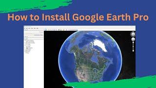How to Install Google Earth Pro on a Windows Computer for Free