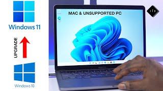 How to upgrade from Windows 10 to Windows 11 on a Mac or Unsupported PC. A step by step Guide