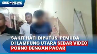 Sakit Hati Diputus, Pemuda di Lampung Utara Sebar Video Porno dengan Pacar