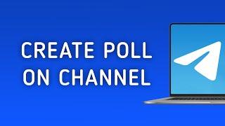 How To Create A Poll On Telegram Channel On PC