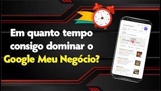 Google Meu Negócio - Minha empresa na 1ª posição do Google em quanto tempo (2022)?