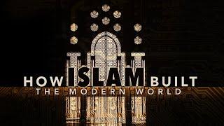 How Islam Built the Modern World