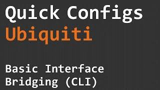 Quick Configs Ubiquiti - Basic Interface Bridging (CLI)