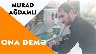 Murad Agdamlı - Ona Deme 2018 | Azeri Music [OFFICIAL]