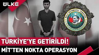 MİT'ten Sınır Ötesinde Nokta Atışı Operasyon! Yakalanarak Türkiye'ye Getirildi