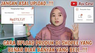 JANGAN ASAL UPLOAD..!! TUTORIAL UPLOAD PRODUK DI SHOPEE YANG BENAR BIAR BANYAK YANG BELI.!!