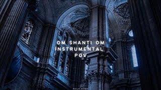Om Shanti Om Instrumental (𝙨𝙡𝙤𝙬𝙚𝙙 𝙩𝙤 𝙥𝙚𝙧𝙛𝙚𝙘𝙩𝙞𝙤𝙣 + 𝙧𝙚𝙫𝙚𝙧𝙗)️ POV