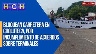 Bloquean carretera en Choluteca, por incumplimiento de acuerdos sobre terminales de transporte