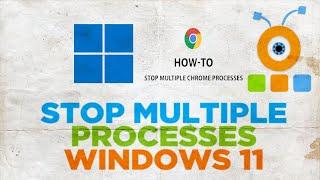How to Stop Multiple Google Chrome Processes from Running in the Background