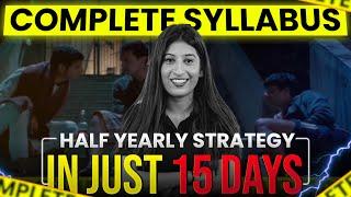 Half Yearly Strategy Finish syllabus in just 15 DAYS Boards 2023-24