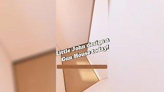 Little John design a Gun House today!