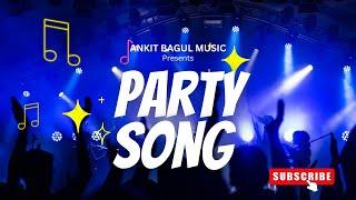 PARTY SONG - Ankit Bagul (Official Music Video)