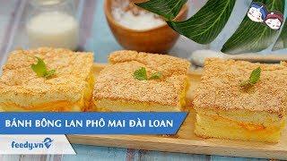 Hướng dẫn cách làm Bánh bông lan phô mai Đài Loan | Feedy VN