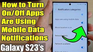 Galaxy S23's: How to Turn On/Off Apps Are Using Mobile Data Notifications