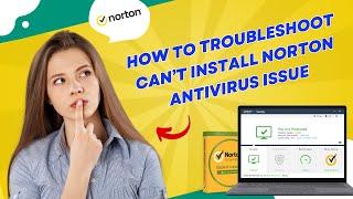 How to Troubleshoot Can’t Install Norton Antivirus Issue? | Antivirus Tales