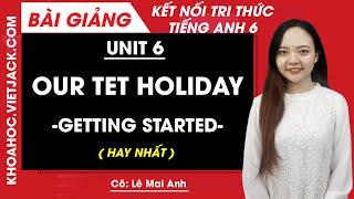 Unit 6 Our Tet holiday - Getting started - Tiếng Anh 6 - Global Success (HAY NHẤT)