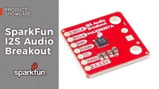 Product Showcase: SparkFun I2S Audio Breakout