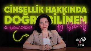 CİNSELLİK HAKKINDA DOĞRU BİLİNEN 10 YANLIŞ /  Elalem Ne Der? - Dr. Müjdegül ZAYIFOĞLU KARACA