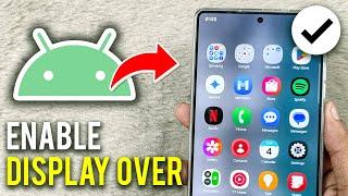 How to Enable Display Over Other Apps on Android