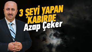 Bu 3 Şeyi Yapan Kabirde Azap Çeker | Ömer Döngeloğlu