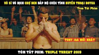 [Review Phim] Võ Sĩ Quyền Thái Vô Địch Chợ Đen ĐẮP MỘ Cuộc Tình Huyền Thoại BOYKA | TRIPLE THREAT