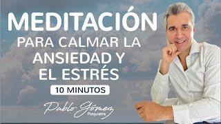 Meditación para CALMAR la ANSIEDAD y el ESTRÉS - 10 min - Pablo Gómez Psiquiatra