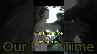 Remember Our First Time in Westeros