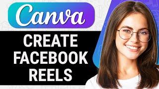 How to Create a Facebook Reel in Canva (Step By Step Canva Tutorial)