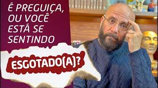 É PREGUIÇA OU VOCÊ ESTÁ ESGOTADO (A) ? | Marcos Lacerda, psicólogo