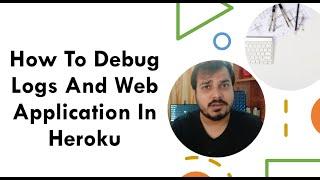 How To Debug Logs And Web Application In Heroku|Data Science