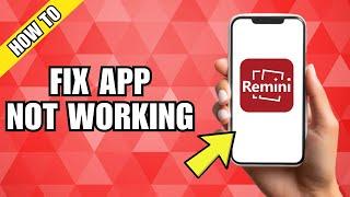 How to Fix Remini App Not Working